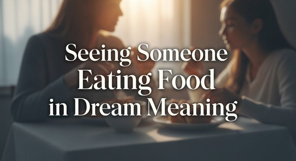 Core Spiritual Meaning of Seeing Someone Eating Food in a Dream Meaning