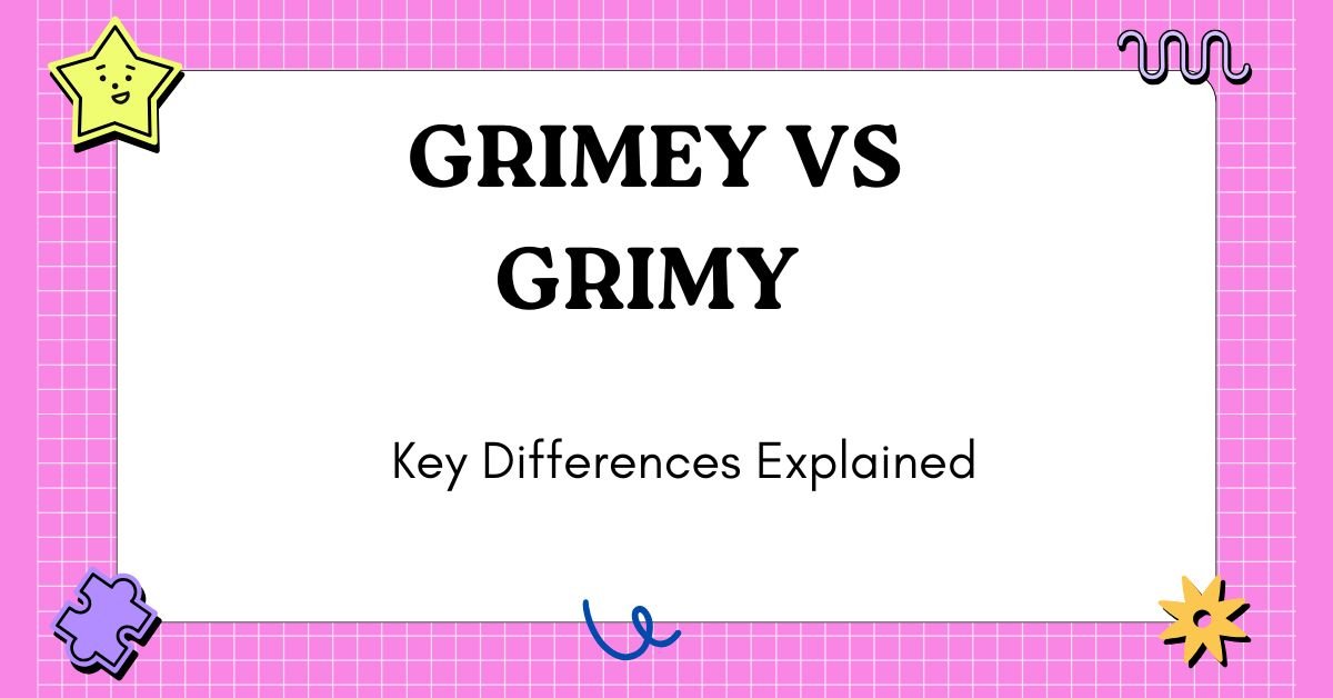 Grimey vs Grimy