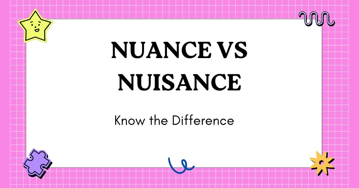 Nuance vs Nuisance