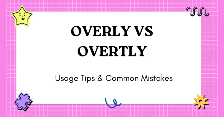 Overly vs Overtly