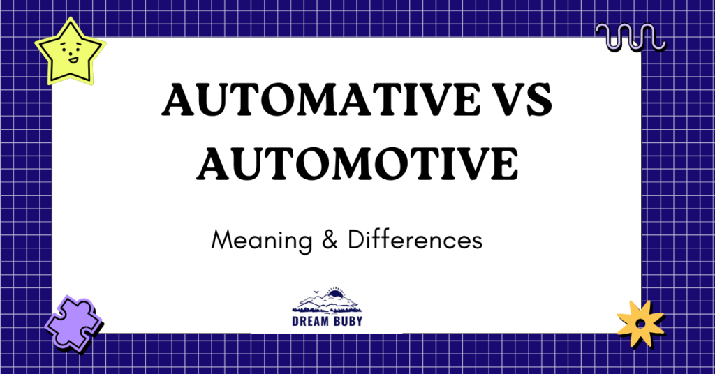 Automative vs Automotive: Meaning & Differences