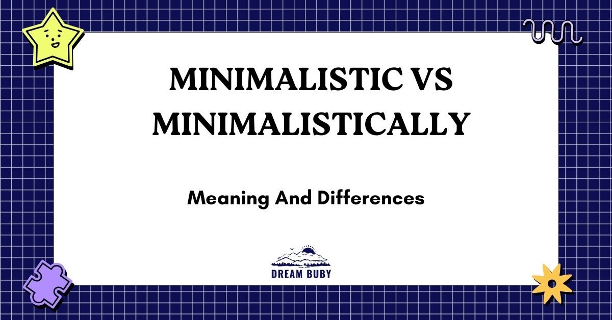 Minimalistic vs Minimalistically