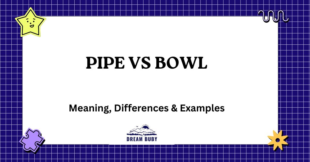 Pipe vs Bowl