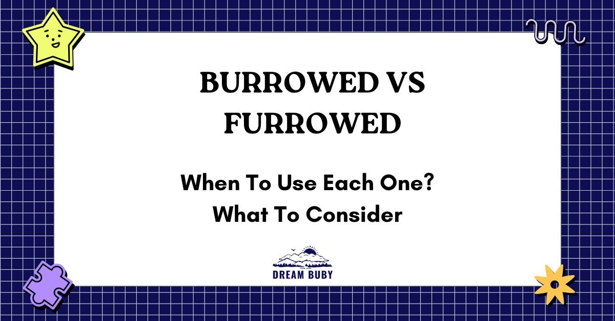 Burrowed vs Furrowed
