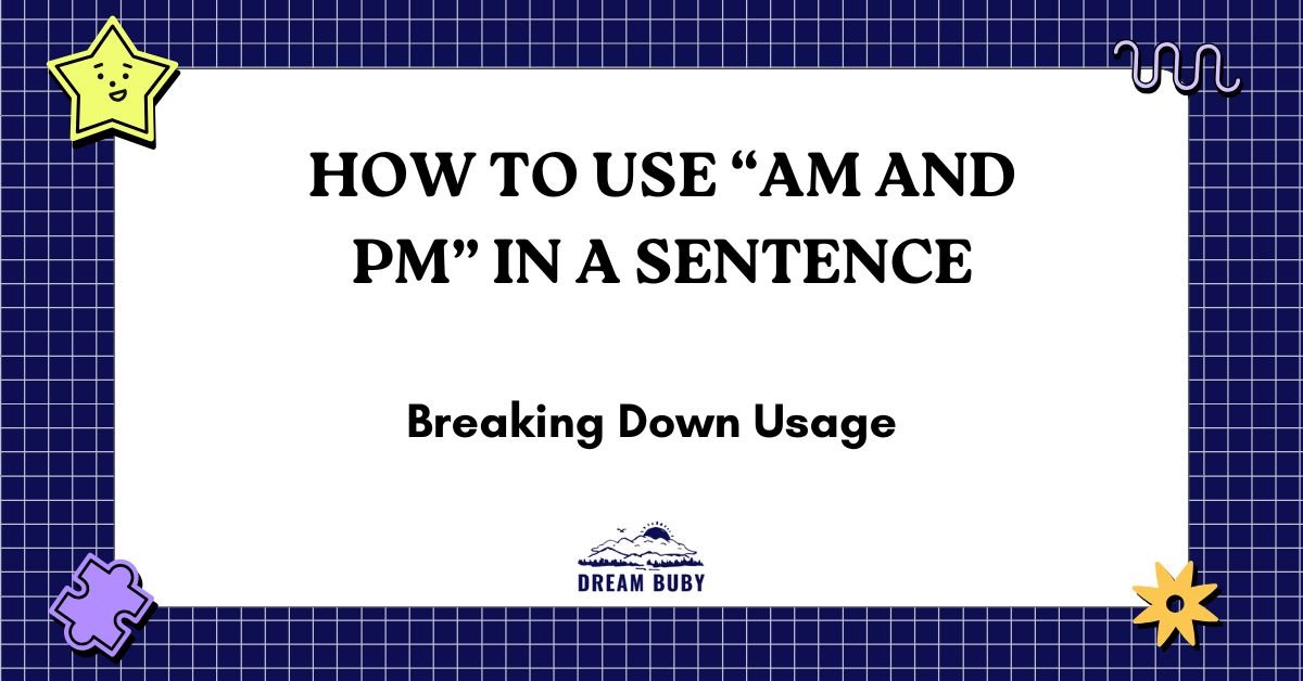 How To Use “Am And Pm” In A Sentence