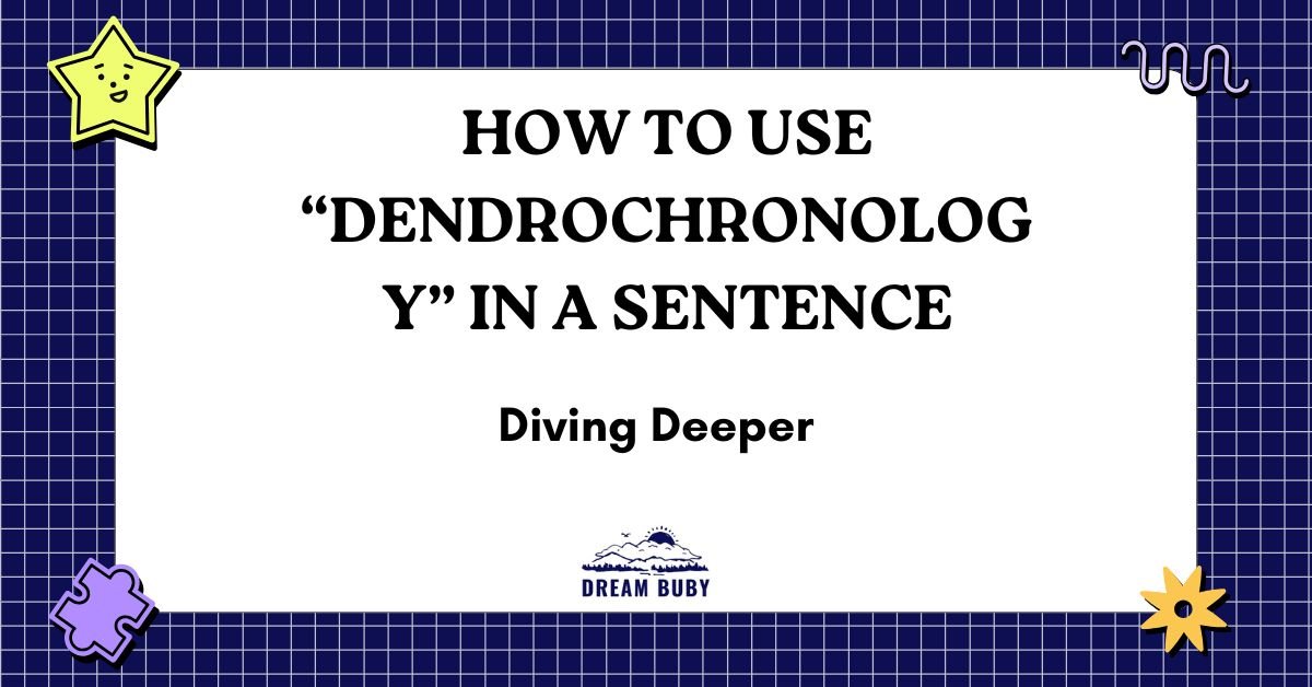 How To Use “Dendrochronology” In A Sentence