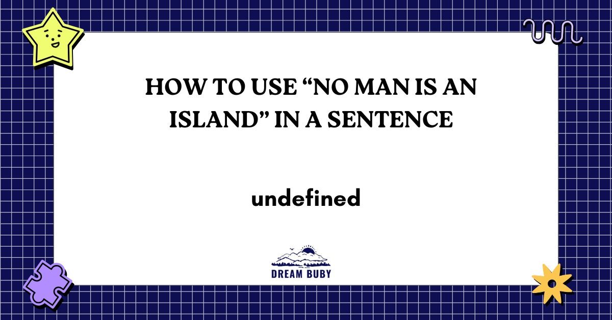 How To Use “No Man Is An Island” In A Sentence